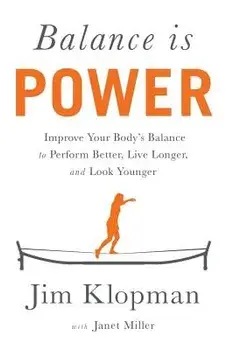 Balance Is Power: Improve Your Body's Balance to Perform Better, Live Longer, and Look Younger, Paperback/Jim Klopman