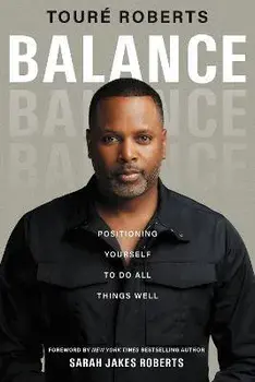 Balance. Positioning Yourself to Do All Things Well, ITPE Edition, Paperback/Toure Roberts
