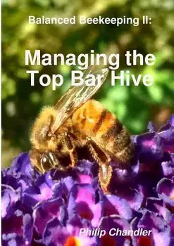 Balanced Beekeeping II: Managing the Top Bar Hive, Paperback/Philip Chandler