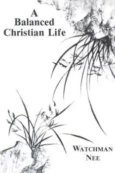 Balanced Christian Life:, Paperback/Watchman Nee