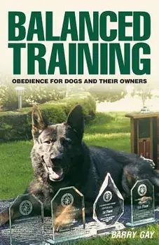 Balanced Training: Obedience for Dogs and Their Owners, Paperback/Barry Gay