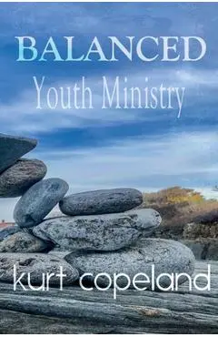 Balanced Youth Ministry - Kurt Copeland
