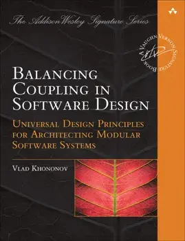 Balancing Coupling in Software Design. Universal Design Principles for Architecting Modular Software Systems, Paperback/Vlad Khononov