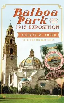 Balboa Park and the 1915 Exposition, Hardcover/Richard W. Amero