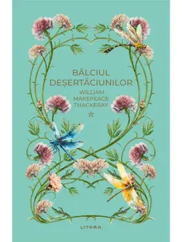Balciul desertaciunilor. Volumul 1/William Makepeace Thackeray