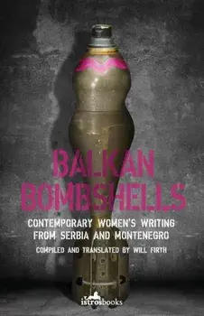 Balkan Bombshells. Contemporary Women's Writing from Serbia and Montenegro, Paperback/***