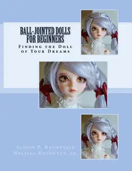 Ball-Jointed Dolls for Beginners: Finding the Doll of Your Dreams, Paperback/Alison Boyd Rasmussen