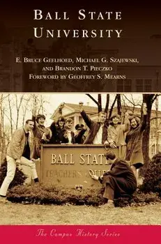 Ball State University, Hardcover/E. Bruce Geelhoed