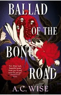 Ballad of the Bone Road - A.c. Wise