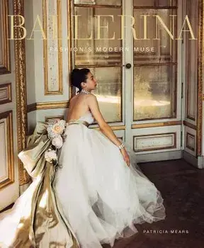 Ballerina: Fashion's Modern Muse, Hardcover/Patricia Mears