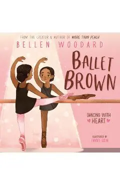 Ballet Brown (Bellen Woodard Original Picture Book #2) - Bellen Woodard