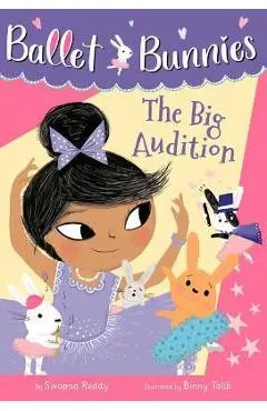 Ballet Bunnies #5: The Big Audition - Swapna Reddy