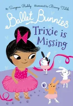 Ballet Bunnies: Trixie is Missing. 1, Paperback/Swapna Reddy