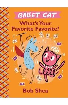 Ballet Cat What's Your Favorite Favorite? - Bob Shea