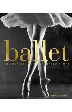 Ballet: The Definitive Illustrated Story - Dk