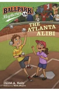 Ballpark Mysteries #18: The Atlanta Alibi - David A. Kelly