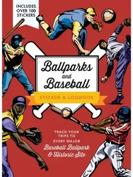 Ballparks and Baseball Sticker & Logbook. Track Your Trips to Every Major League Baseball Ballpark - Includes Over 100 Stickers, Paperback/Editors of Chartwell Books