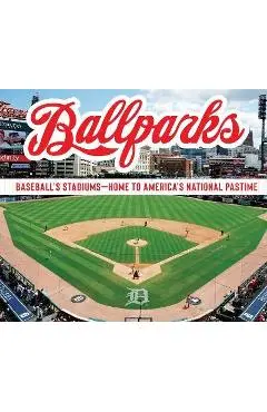 Ballparks: Baseball's Stadiums - Home to America's National Pastime - Publications International Ltd