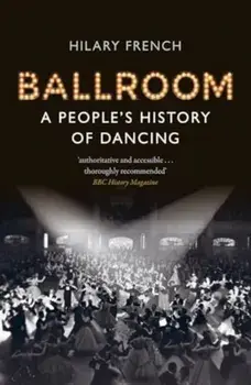 Ballroom. A People's History of Dancing, Paperback/Hilary French
