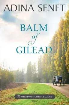 Balm of Gilead: Amish Romance, Paperback/Adina Senft