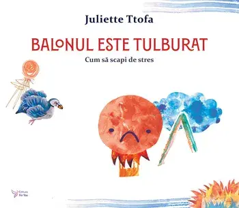 Balonul este tulburat. Cum sa scapi de stres/Juliette Ttofa