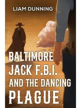 Baltimore Jack F.B.I. and The Dancing Plague, Paperback/Liam Dunning