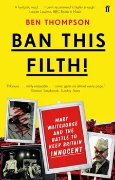 Ban This Filth!. Letters From the Mary Whitehouse Archive, Paperback/***