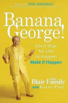 Banana George!: Don't Wait for Life to Happen Make It Happen, Paperback/Karen Putz