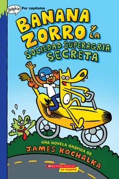 Banana Zorro Y La Sociedad Superagria Secreta (Banana Fox and the Secret Sour Society), Paperback/James Kochalka
