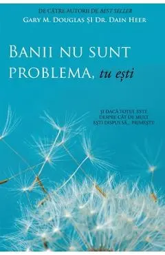 Banii nu sunt problema, tu esti (Money Isn't the Problem, You Are - Romanian) - Gary M. Douglas