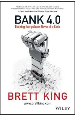 Bank 4.0: Banking Everywhere, Never at a Bank - Brett King