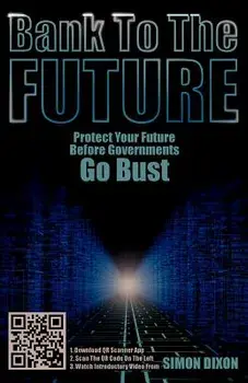 Bank to the Future: Protect Your Future Before Governments Go Bust, Paperback/Simon Dixon