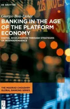 Banking in the Age of the Platform Economy. Digital Acceleration Through Strategies of Interdependence, Hardback/***