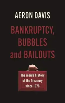 Bankruptcy, Bubbles and Bailouts. The Inside History of the Treasury Since 1976, Paperback/Aeron Davis