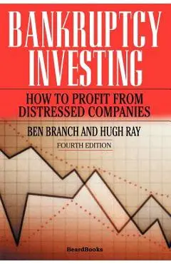 Bankruptcy Investing - How to Profit from Distressed Companies - Ben Branch