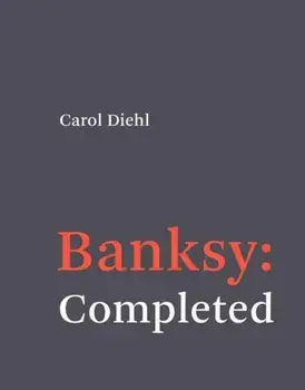 Banksy: Completed. Completed, Hardback/Carol Diehl