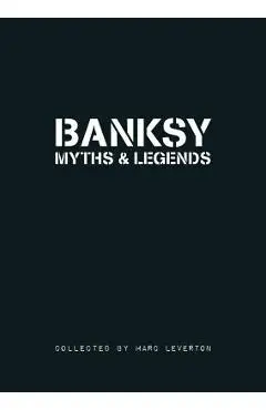 Banksy Myths and Legends: A Collection of the Unbelievable and the Incredible - Marc Leverton