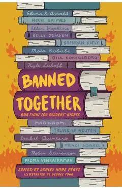 Banned Together: Our Fight for Readers' Rights - Ashley Hope Pérez