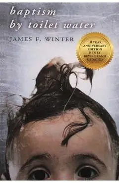Baptism by Toilet Water - James F. Winter