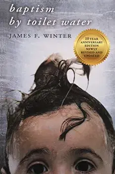Baptism by Toilet Water, Paperback/James F. Winter