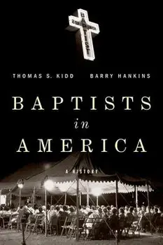 Baptists in America: A History, Hardcover/Thomas S. Kidd