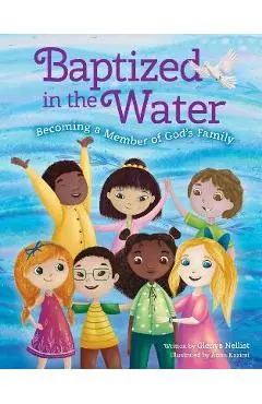 Baptized in the Water: Becoming a Member of God's Family - Glenys Nellist