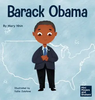 Barack Obama: A Kid's Book About Becoming the First Black President of the United States, Hardcover/Mary Nhin
