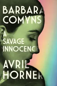 Barbara Comyns. A Savage Innocence, Paperback/Avril Horner