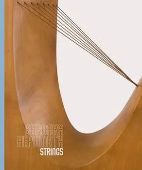 Barbara Hepworth: Strings, Hardback/Luke Farey