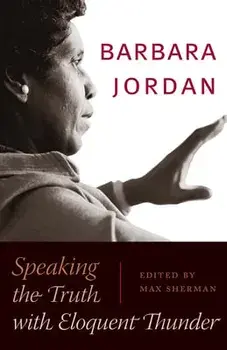 Barbara Jordan: Speaking the Truth with Eloquent Thunder, Paperback/Max Sherman