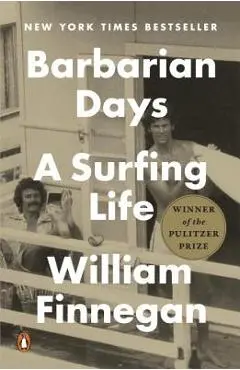 Barbarian Days: A Surfing Life - William Finnegan
