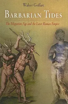 Barbarian Tides: The Migration Age and the Later Roman Empire, Paperback/Walter Goffart