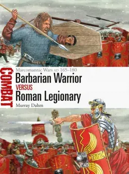 Barbarian Warrior vs Roman Legionary. Marcomannic Wars AD 165–180, Paperback/Dr Murray Dahm