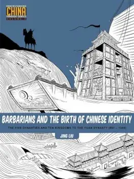 Barbarians and the Birth of Chinese Identity: The Five Dynasties and Ten Kingdoms to the Yuan Dynasty (907 - 1368), Paperback/Jing Liu